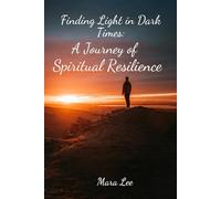 Finding Light in Dark Times: A Journey of Spiritual Resilience