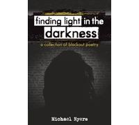 Finding Light in the Darkness: a collection of blackout poetry