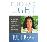 Finding Light: Reclaim Your Body, Heal Your Past, and Embrace Radical Authenticity