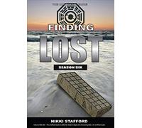 Finding Lost - Season Six: The Unofficial Guide