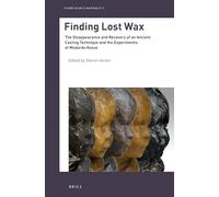 Finding Lost Wax: The Disappearance and Recovery of an Ancient Casting Technique and the Experiments of Medardo Rosso