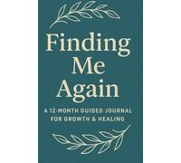 Finding Me Again: A 12-Month Guided Journal for Growth & Healing