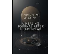Finding me again: A healing journal after heartbreak