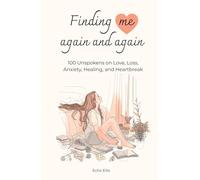 Finding Me Again and Again: 100 Unspokens on Love, Loss, Anxiety, Healing, and Heartbreak