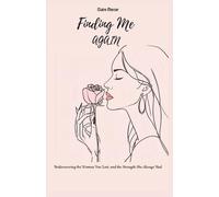 Finding Me Again: Rediscovering the Woman You Lost, and the Strength She Always Had