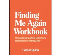Finding Me Again Workbook: Understanding Olivia Coleman's Teachings in a Friendly Way