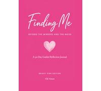 Finding Me: Beyond the Mirrors and the Noise (Bright Pink Edition)