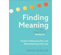 Finding Meaning: the Sixth Stage of Grief Workbook: Tools for Releasing Pain and Remembering with Love