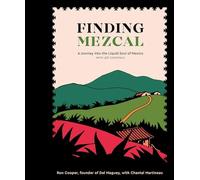 Finding Mezcal: A Journey into the Liquid Soul of Mexico, With 40 Cocktails [Lin