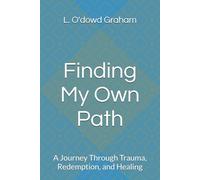 Finding My Own Path: A Journey Through Trauma, Redemption, and Healing