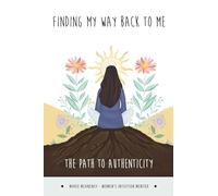Finding My Way Back To Me: The Path To Authenticity