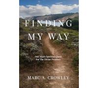 Finding My Way: One Man's Spiritual Quest For The Divine Presence
