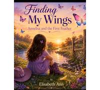 Finding My Wings: Annelisa: The FIrst Feather