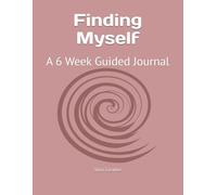 Finding Myself: A 6 Week Guided Journal