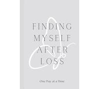 FINDING MYSELF AFTER LOSS: ONE DAY AT A TIME