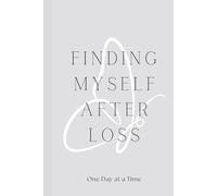 FINDING MYSELF AFTER LOSS: ONE DAY AT A TIME