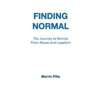 Finding Normal: The Journey to Normal from Abuse and Legalism