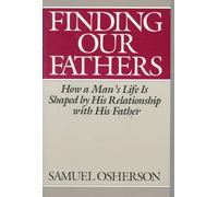 Finding Our Fathers: How a Man's Life Is Shaped by His Relationship With His Father