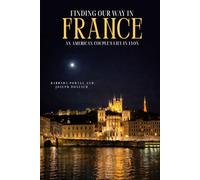 FINDING OUR WAY IN FRANCE: AN AMERICAN COUPLE'S LIFE IN LYON