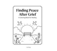 Finding Peace After Grief: A coloring book for comfort and reflection