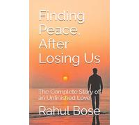 Finding Peace, After Losing Us: The Complete Story of an Unfinished Love: 1