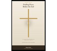 Finding Peace Before the End: A Spiritual Guide to Life's Final Chapter