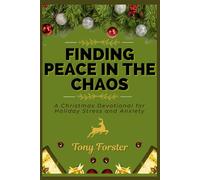 FINDING PEACE IN THE CHAOS: A Christmas Devotional for Holiday Stress and Anxiety