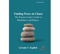 Finding Peace in the Chaos: The Woman Leader’s Guide to Mindfulness and Balance