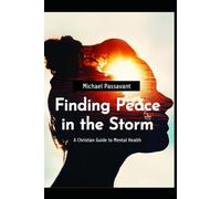 Finding Peace in the Storm: A Christian Guide to Mental Health