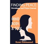 Finding Peace: Mind, Body, and Soul Devotional and Prayer Journal: Biblical Strategies for dealing with Anxiety, Calming the Chaos, and living in Tranquillity.