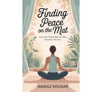 FINDING PEACE ON THE MAT: HOW YOGO TRANSFORMS THE MIND AND HEALS THE SOUL