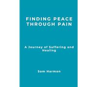 Finding Peace Through Pain: A Journey of Suffering and Healing