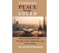 Finding Peace Through Salah: Reconnecting With Allah Through Prayer, Reflection, and Inner HealingStrength, and Lasting Success