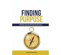 FINDING PURPOSE: A 30-Day Journey of Purpose Discovery
