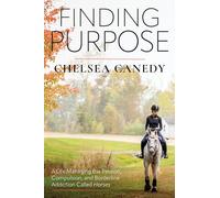 Finding Purpose: A Life Managing the Passion, Compulsion, and Borderline Addiction Called Horses