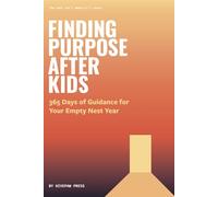 Finding Purpose After Kids: 365 Days of Guidance for Your Empty Nest Year
