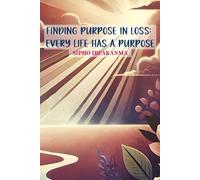 Finding Purpose in Loss: Every Life Has a Purpose