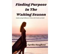 Finding Purpose In The Waiting Season: Embracing Stillness When Life Feels On Hold