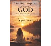 Finding Purpose Through God: Faith, Obedience, and Discovering God's Plan for Your Life