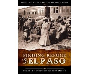Finding Refuge in El Paso: The 1912 Mormon Exodus from Mexico