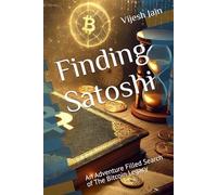 Finding Satoshi: An Adventure Filled Search of The Bitcoin Legacy