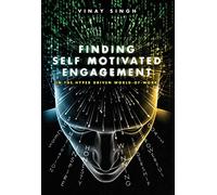 Finding Self Motivated Engagement: In the Hyper Driven World-of-Work