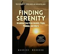 Finding Serenity: Breaking Free from Anxiety, Panic, Phobias, and Worry - A Step-by-Step Guide to Reclaiming Calm and Control