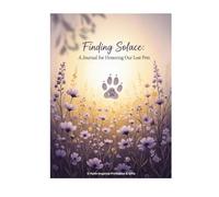Finding Solace: A Faith-Based Grief Journal for the Loss of a Beloved Pet: A Christian Guide to Process Loss, Celebrate Love, and Find Peace