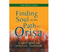 Finding Soul on the Path of Orisa: A West African Spiritual Tradition-Melora Cor