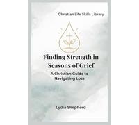 Finding Strength in Seasons of Grief: A Christian Guide to Navigating Loss
