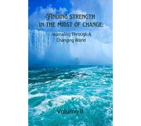 Finding Strength In The Midst Of Change: Journaling Through A Changing World - Volume II