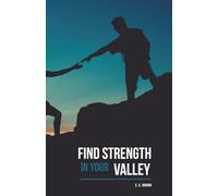 Finding Strength in Your Valley: 30-Day Devotional for Men (Book One): Daily Scriptures, Reflections, and Prayers to Build Faith in Life’s Valleys