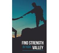 Finding Strength in Your Valley: 30-Day Devotional for Men (Book One): Daily Scriptures, Reflections, and Prayers to Build Faith in Life’s Valleys