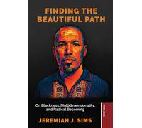 Finding the Beautiful Path: On Blackness, Multidimensionality, and Radical Becoming